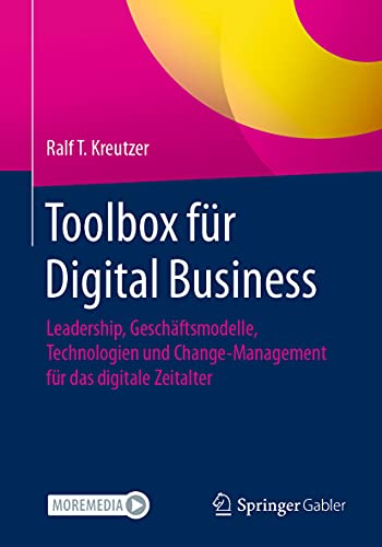 Toolbox für Digital Business: Leadership, Geschäftsmodelle, Technologien und Change-Management für das digitale Zeitalter von Springer